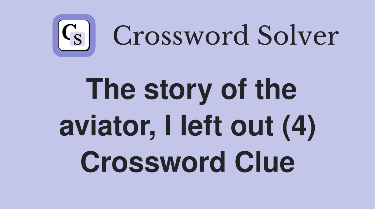 The story of the aviator, I left out (4) Crossword Clue