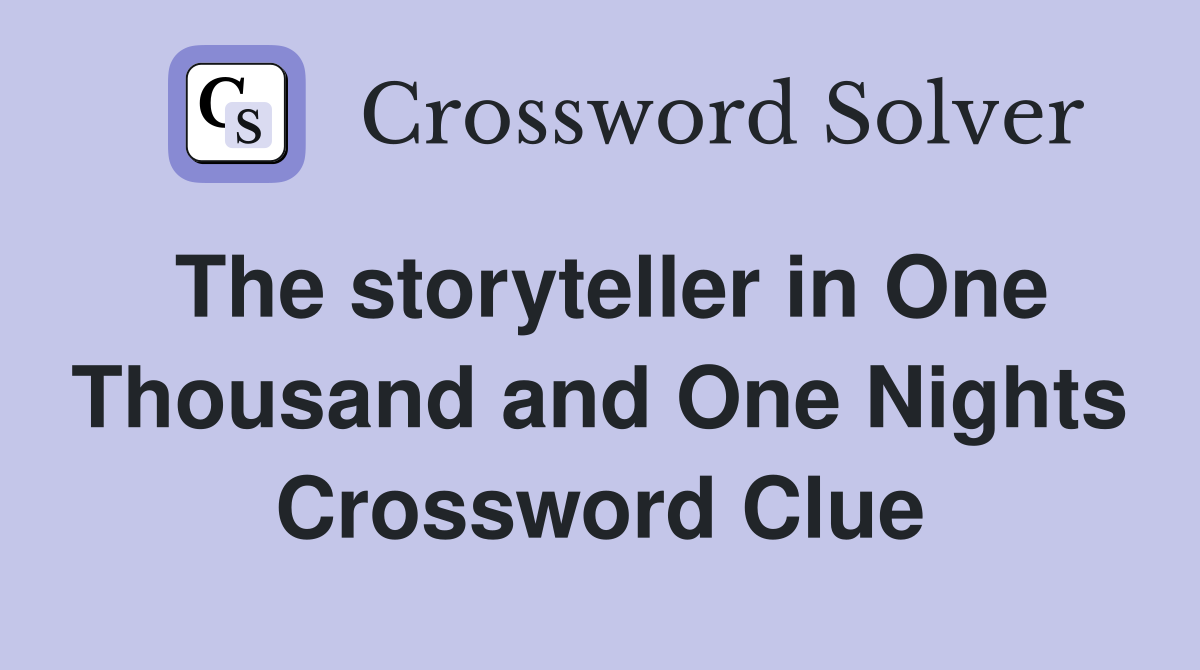 The storyteller in One Thousand and One Nights Crossword Clue