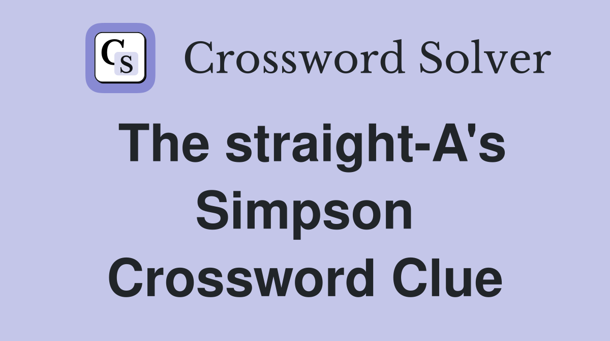 The straight-A's Simpson Crossword Clue