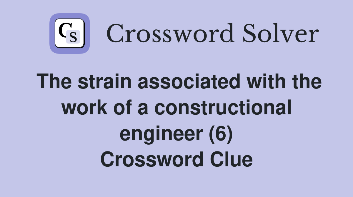 The strain associated with the work of a constructional engineer (6) Crossword Clue