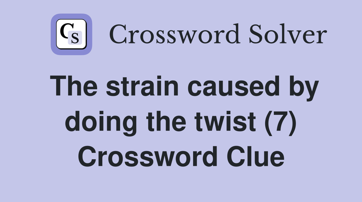 The strain caused by doing the twist (7) Crossword Clue