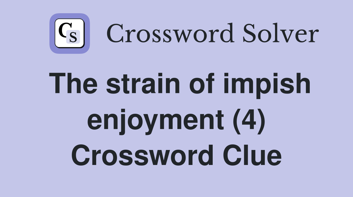 The strain of impish enjoyment (4) Crossword Clue