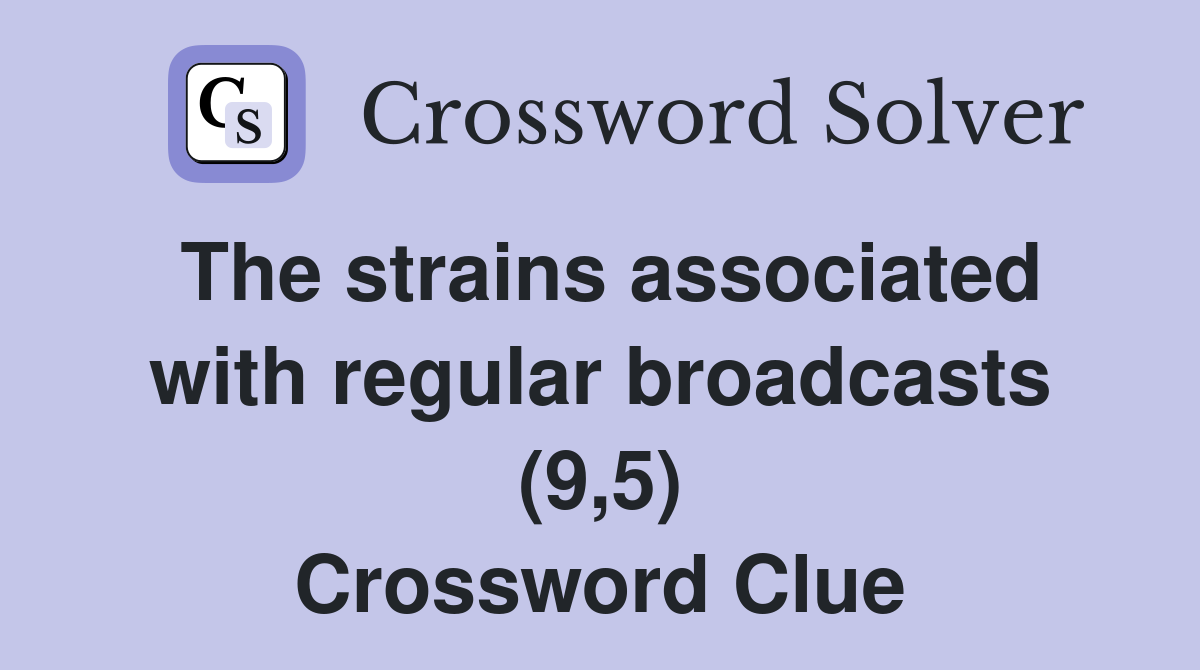 The strains associated with regular broadcasts (9,5) Crossword Clue