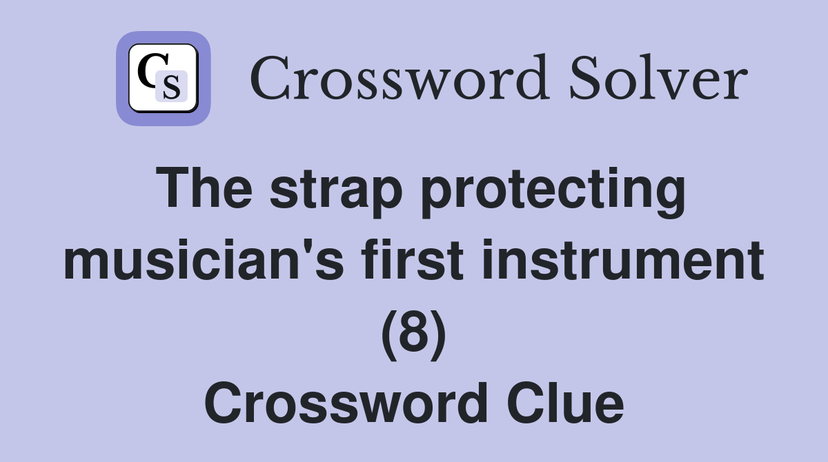 The strap protecting musician's first instrument (8) Crossword Clue