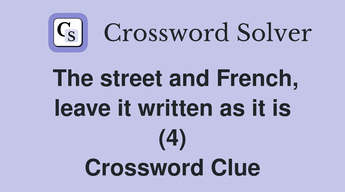 The street and French, leave it written as it is (4) Crossword Clue