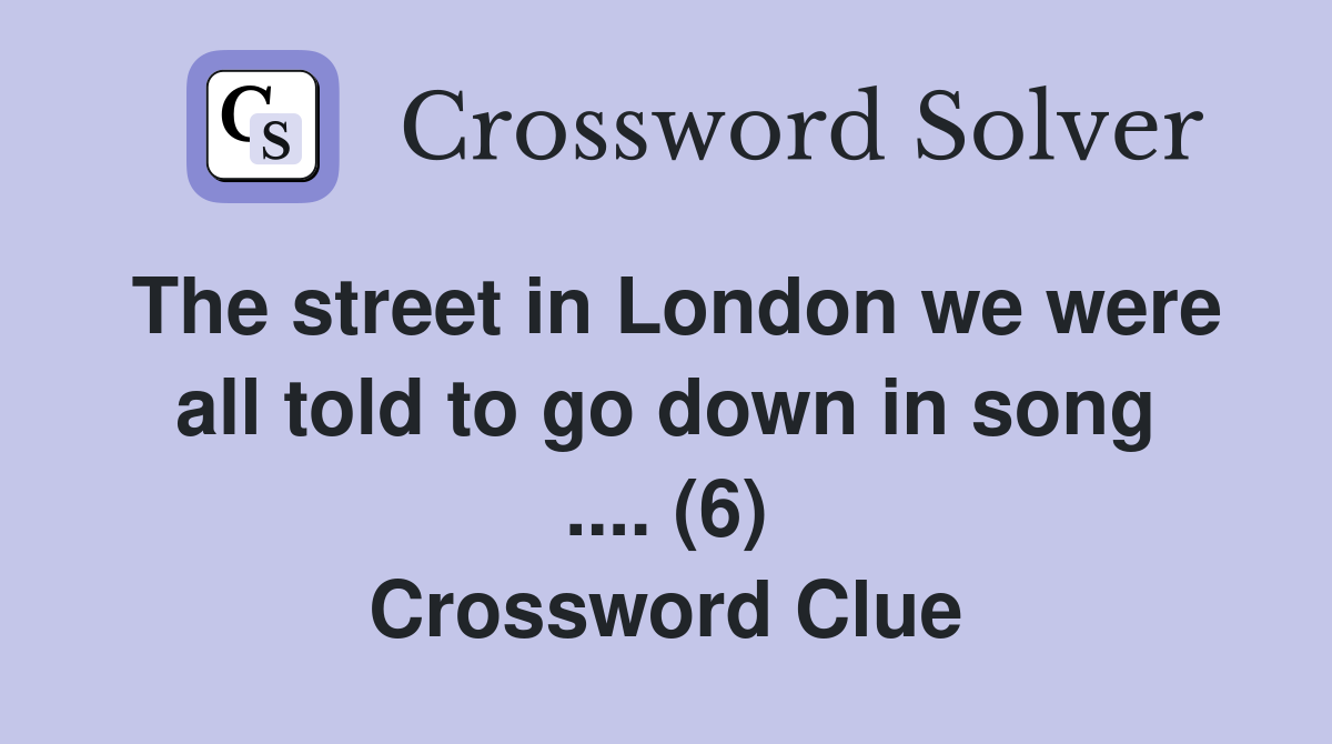 The street in London we were all told to go down in song .... (6) Crossword Clue