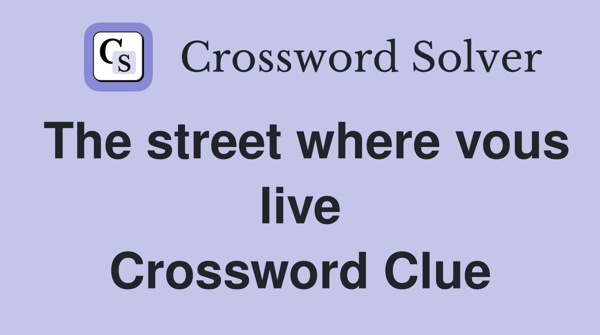 The street where vous live Crossword Clue