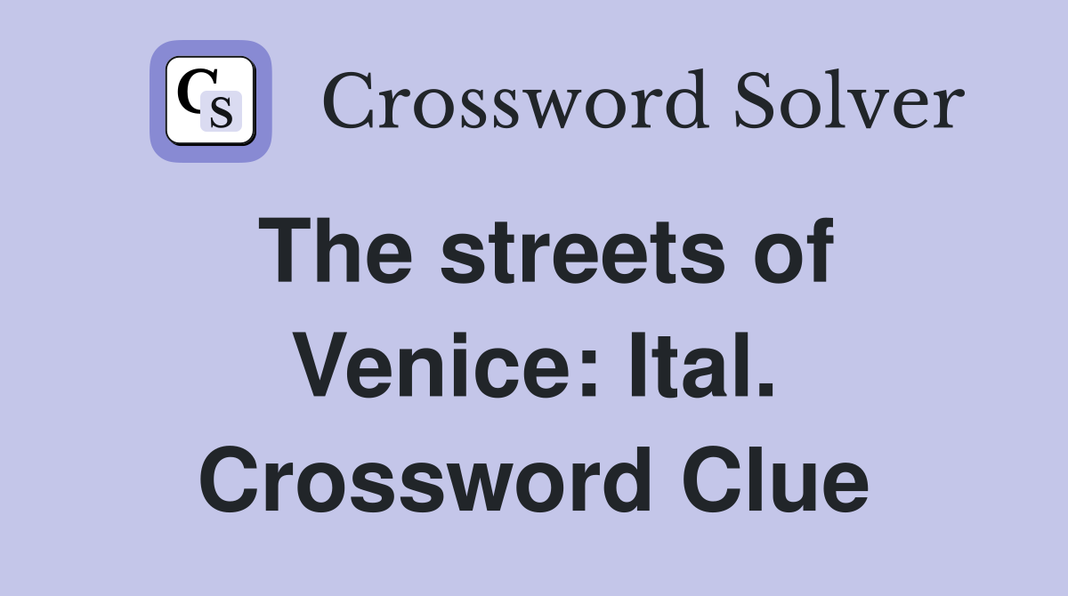 The streets of Venice: Ital. Crossword Clue