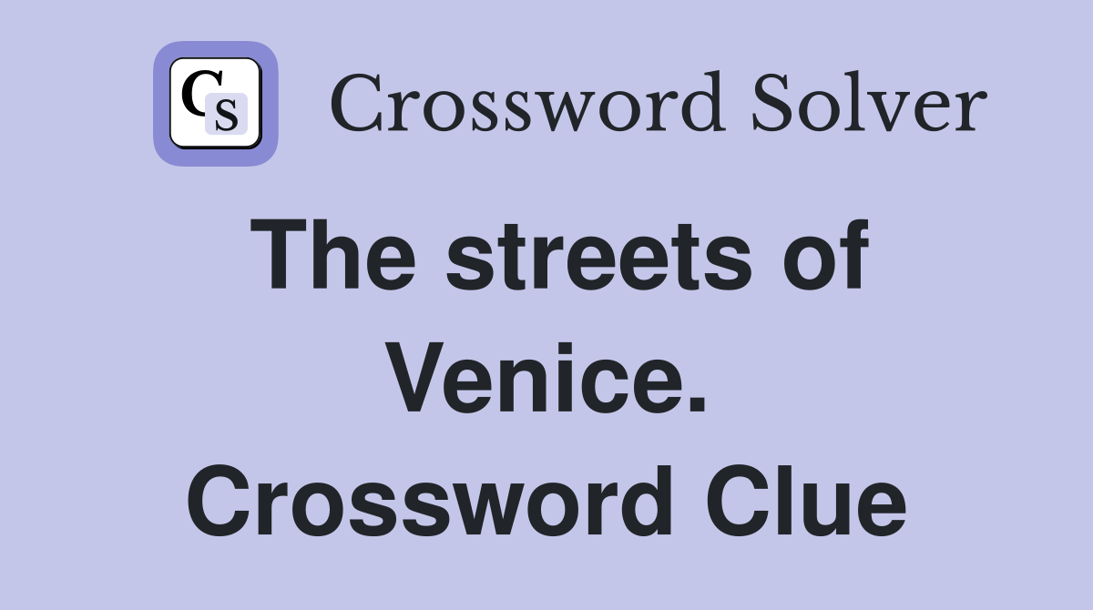 The streets of Venice. Crossword Clue