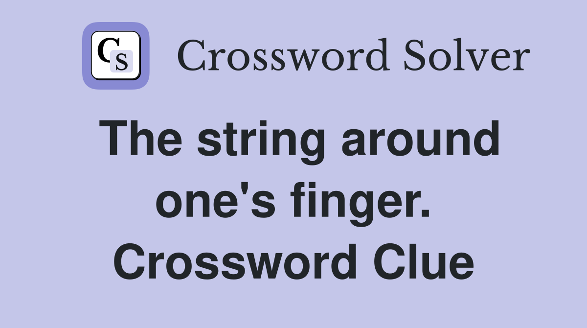 The string around one's finger. Crossword Clue
