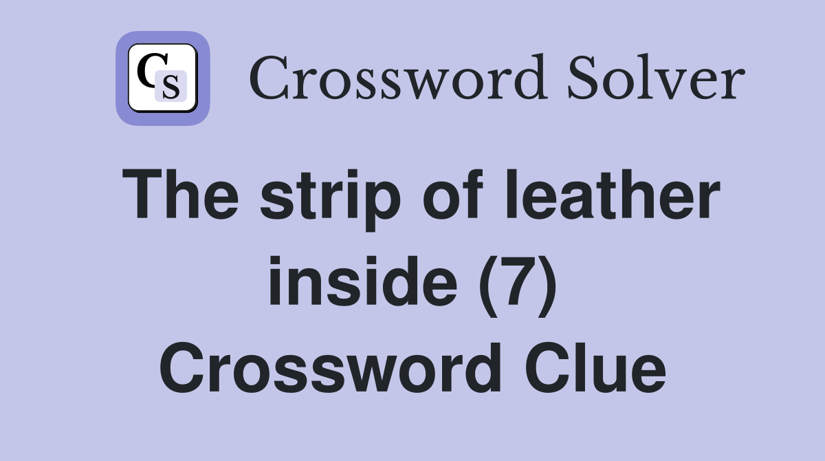 The strip of leather inside (7) Crossword Clue