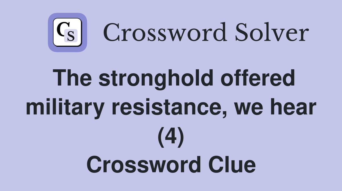 The stronghold offered military resistance, we hear (4) Crossword Clue