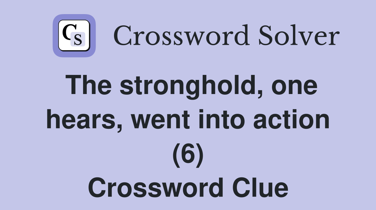 The stronghold, one hears, went into action (6) Crossword Clue