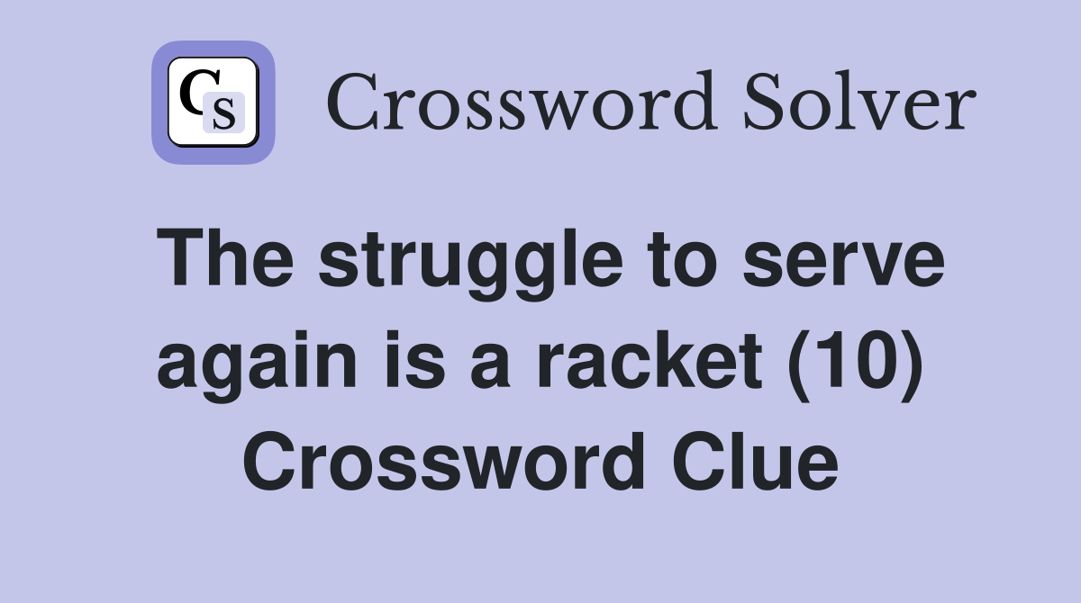The struggle to serve again is a racket (10) Crossword Clue