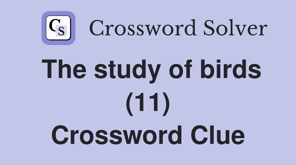 The study of birds (11) Crossword Clue