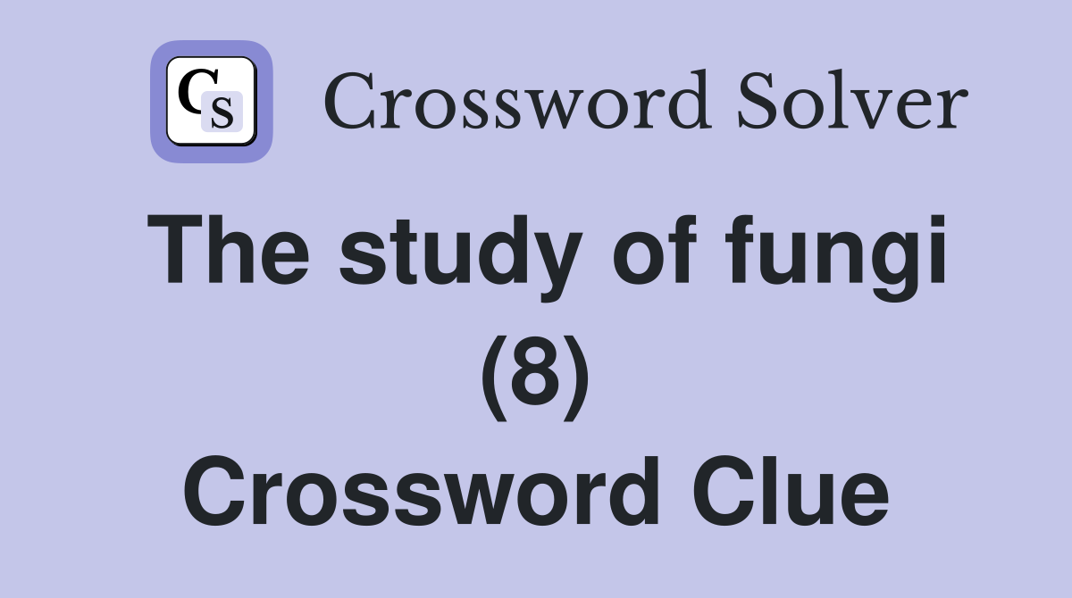 The study of fungi (8) Crossword Clue