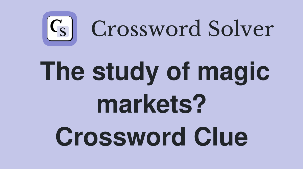 The study of magic markets? Crossword Clue