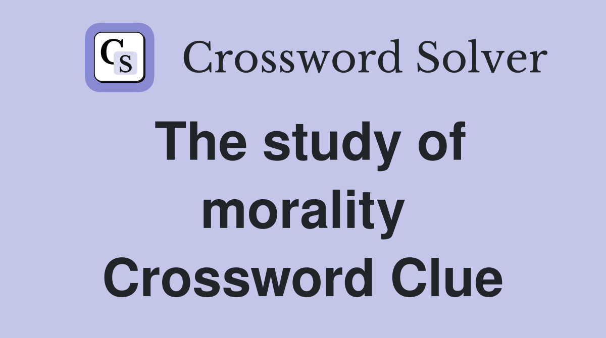 The study of morality Crossword Clue