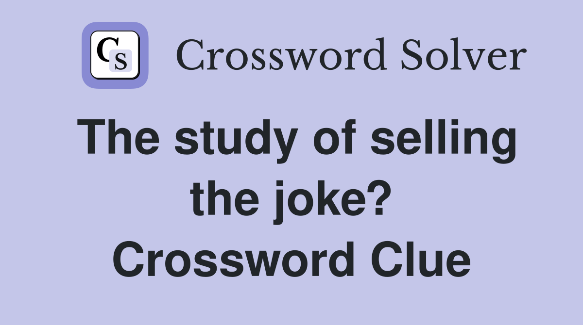 The study of selling the joke? Crossword Clue