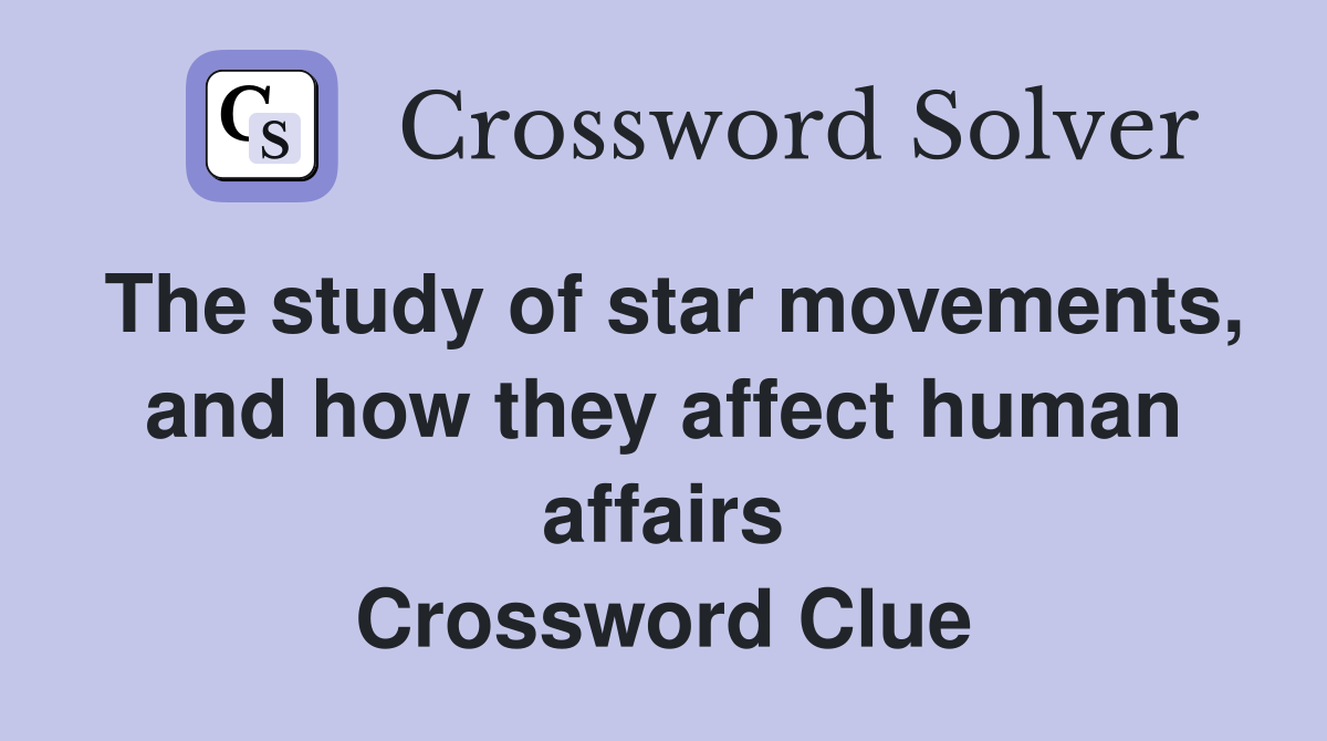 The study of star movements, and how they affect human affairs Crossword Clue