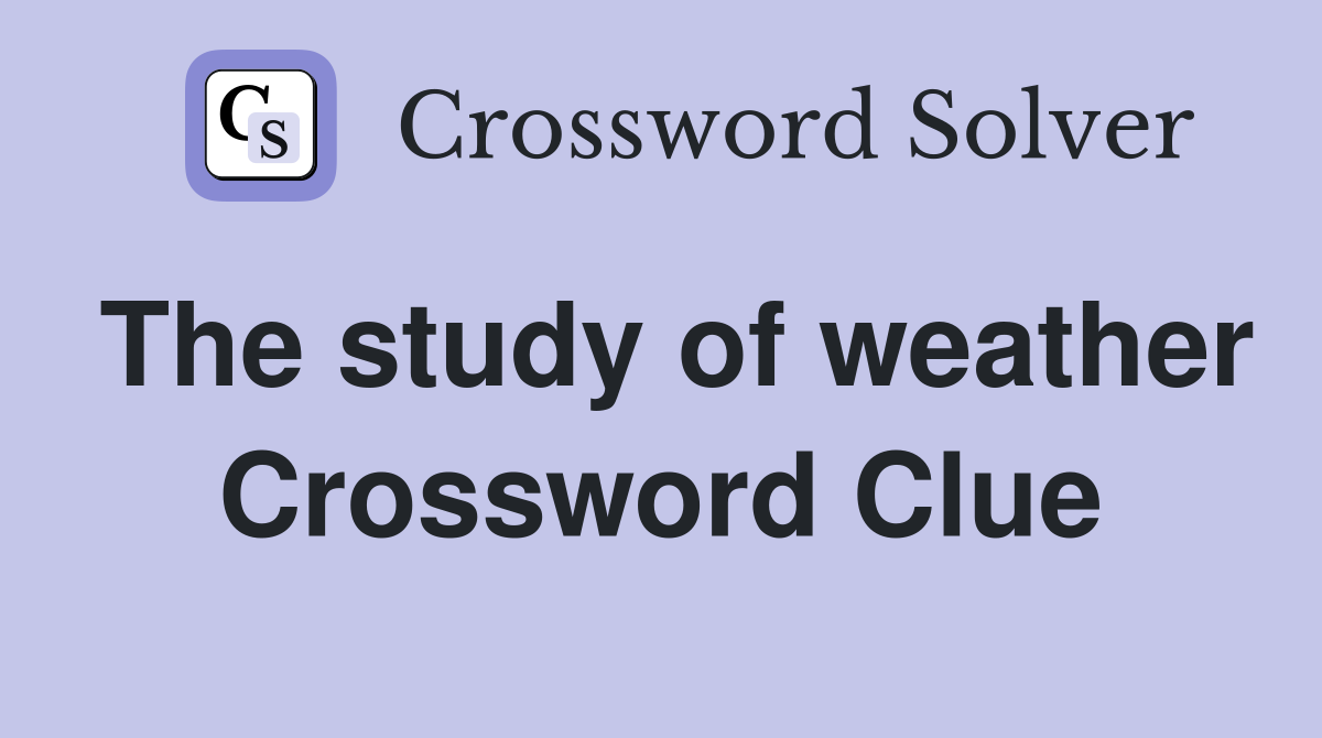 The study of weather Crossword Clue