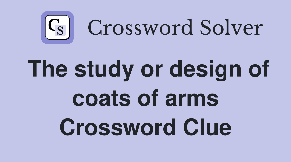 The study or design of coats of arms Crossword Clue