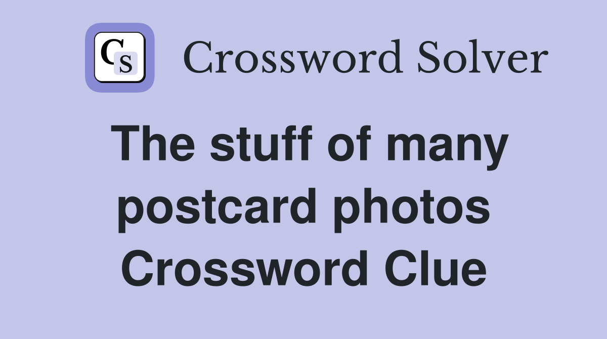 The stuff of many postcard photos Crossword Clue