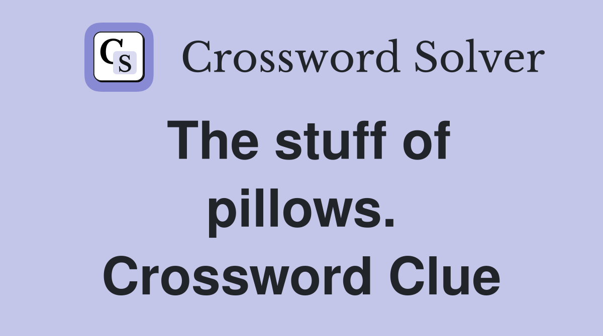The stuff of pillows. Crossword Clue