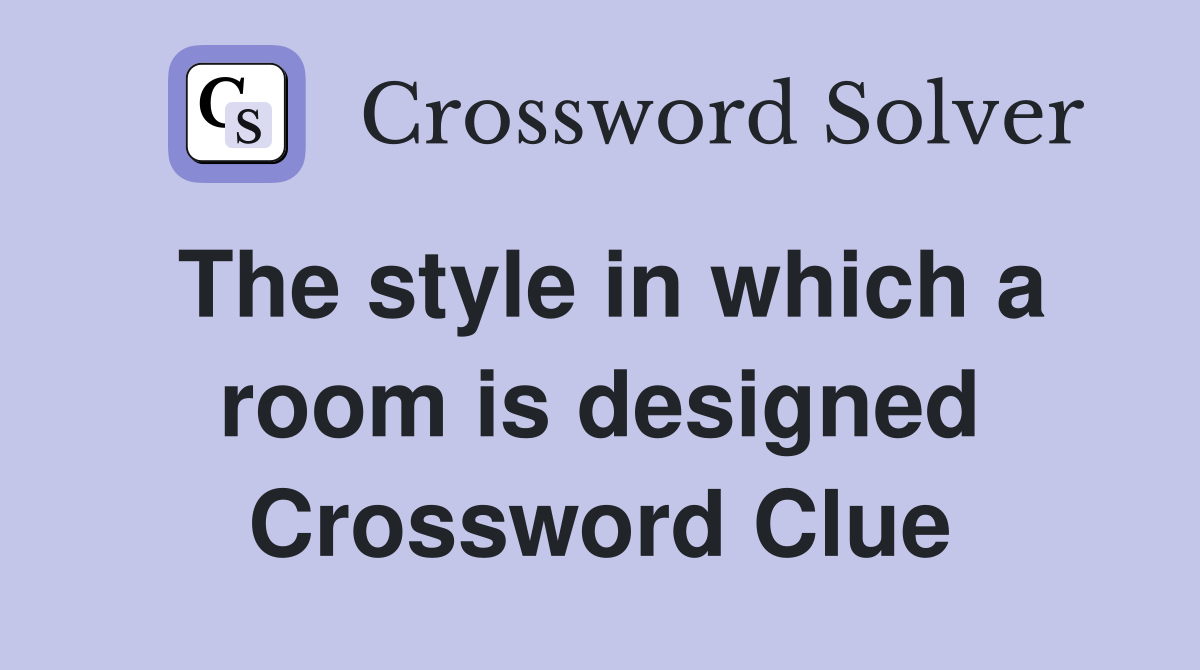 The style in which a room is designed Crossword Clue