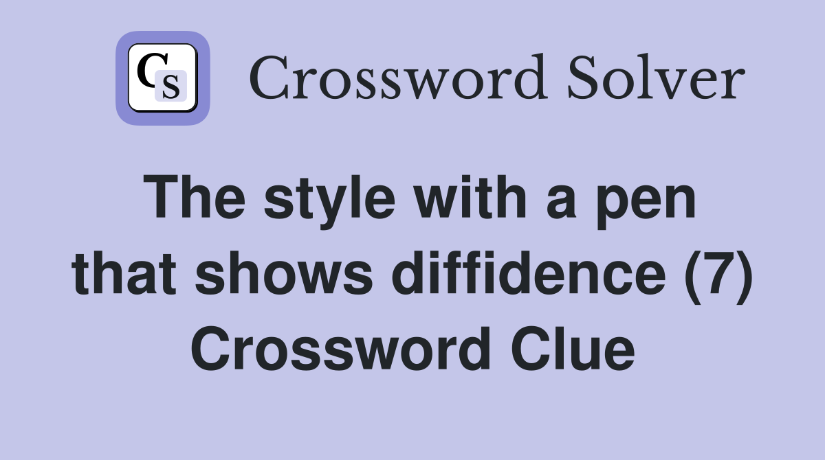 The style with a pen that shows diffidence (7) Crossword Clue