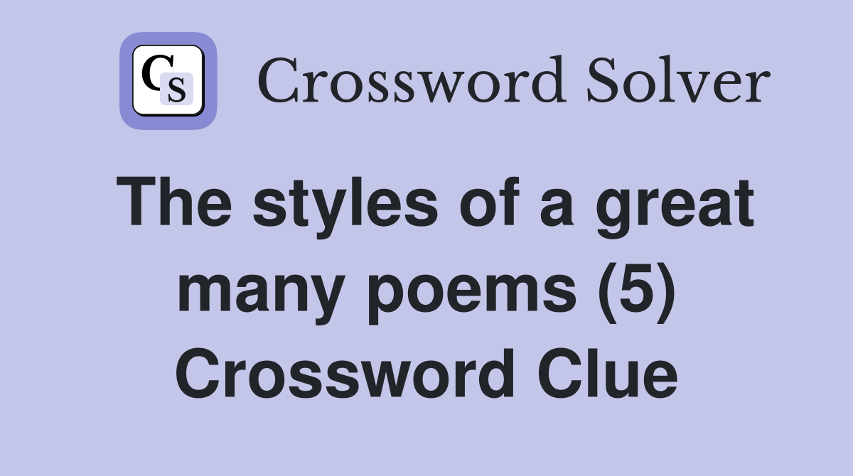 The styles of a great many poems (5) Crossword Clue