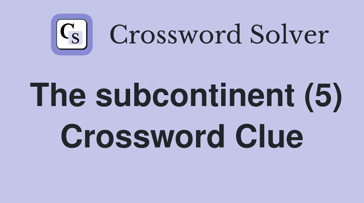 The subcontinent (5) Crossword Clue