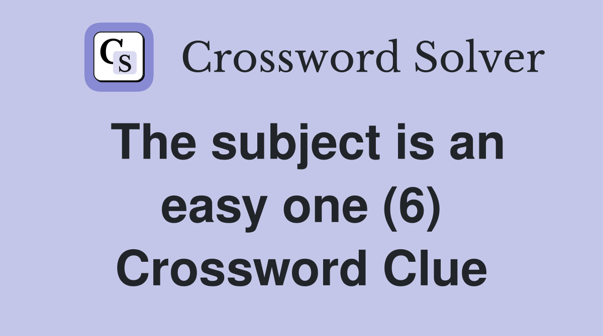 The subject is an easy one (6) Crossword Clue