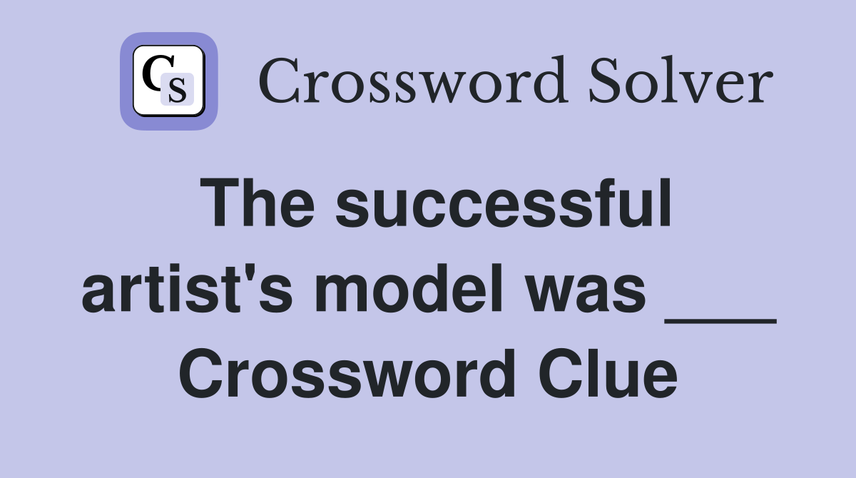 The successful artist's model was ___ Crossword Clue