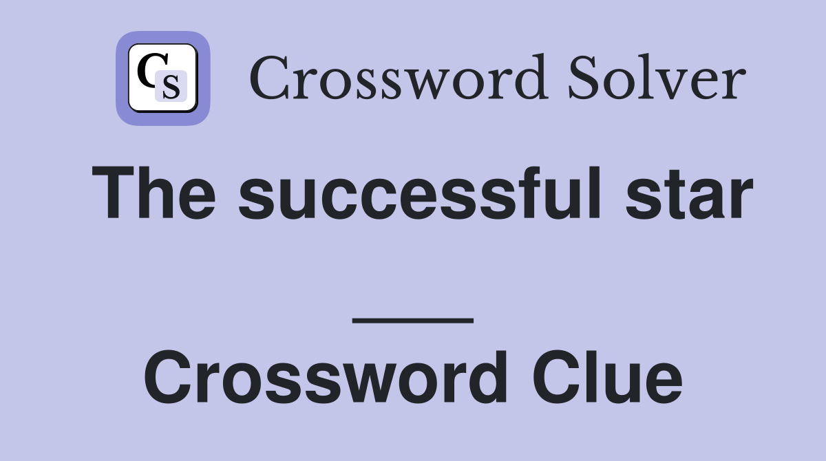 The successful star ___ Crossword Clue