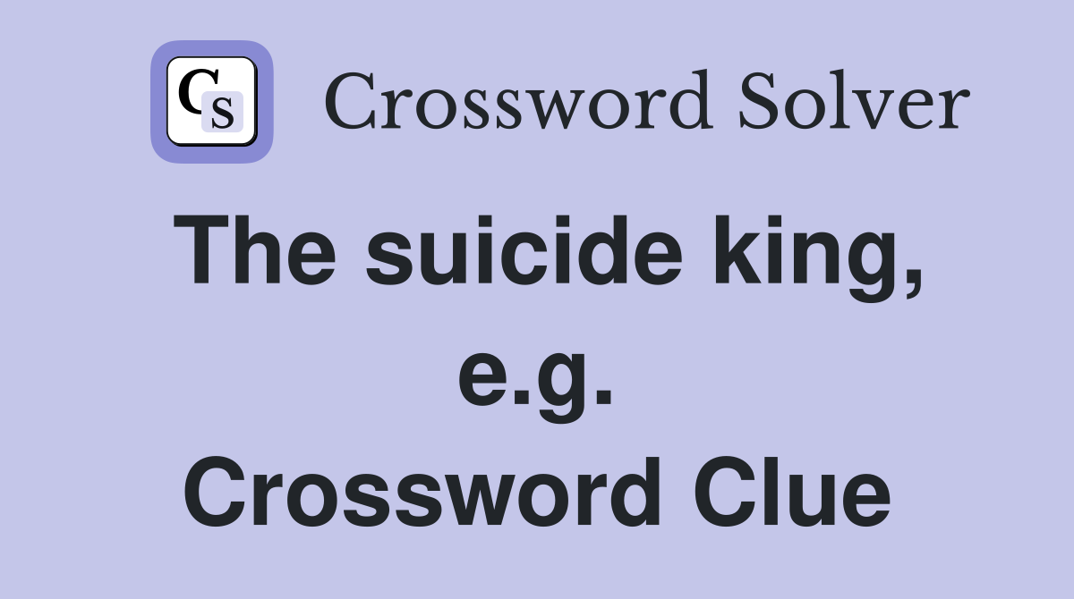 The suicide king, e.g. Crossword Clue