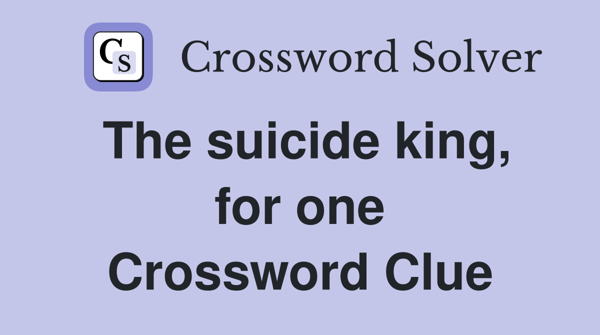 The suicide king, for one Crossword Clue