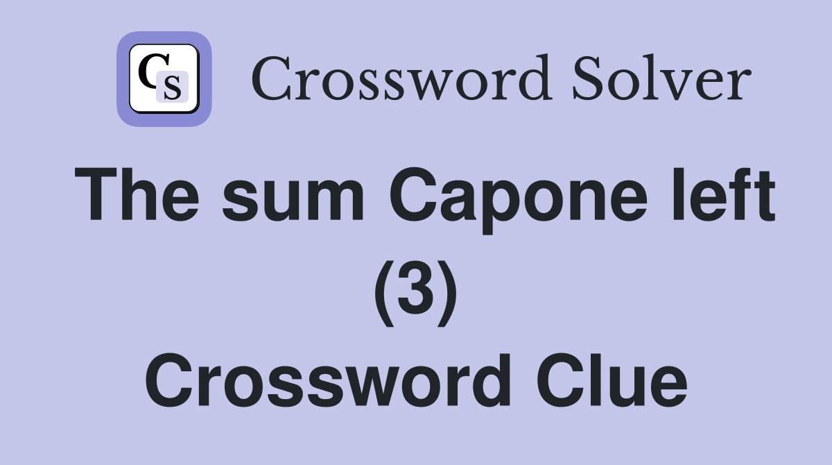 The sum Capone left (3) Crossword Clue