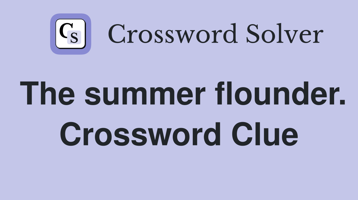 The summer flounder. Crossword Clue