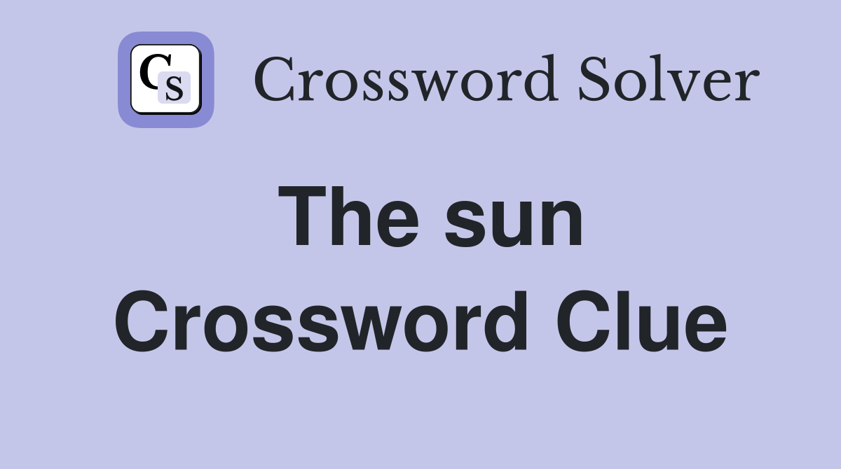 The sun Crossword Clue