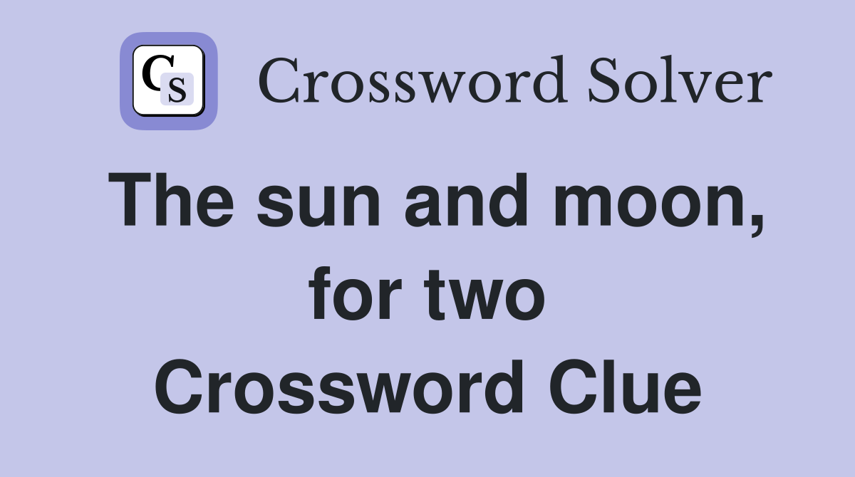 The sun and moon, for two Crossword Clue