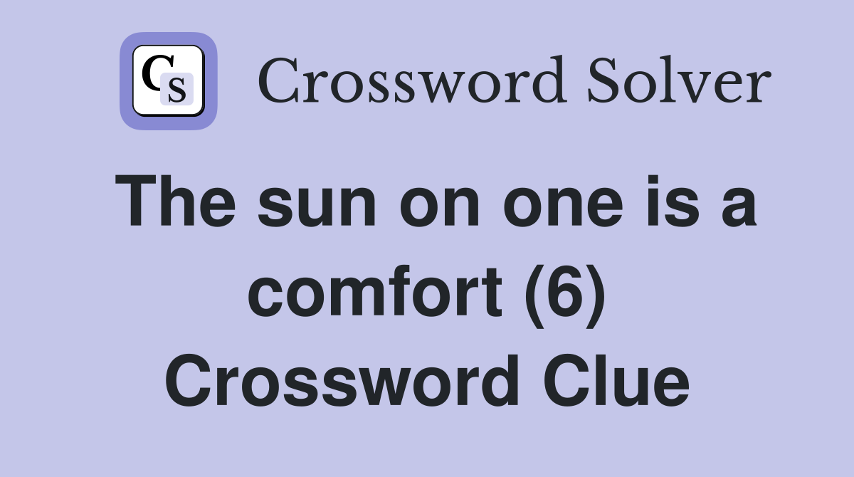 The sun on one is a comfort (6) Crossword Clue