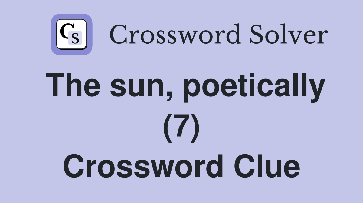 The sun, poetically (7) Crossword Clue