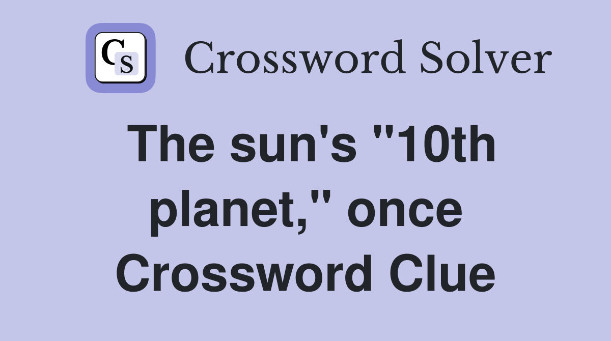 The sun's "10th planet," once Crossword Clue