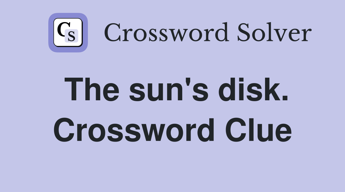 The sun's disk. Crossword Clue