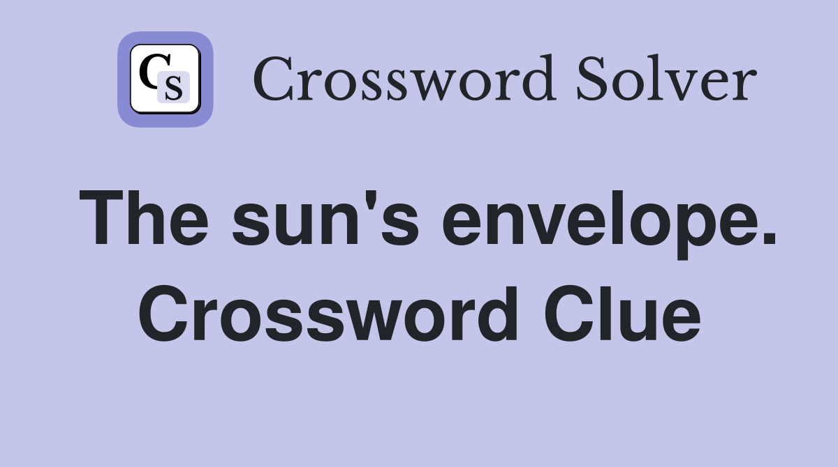 The sun's envelope. Crossword Clue
