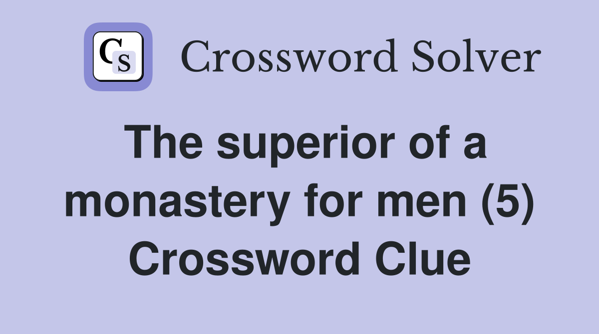 The superior of a monastery for men (5) Crossword Clue