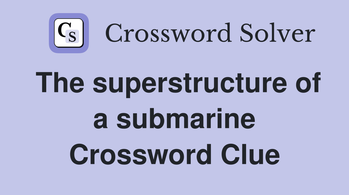 The superstructure of a submarine Crossword Clue