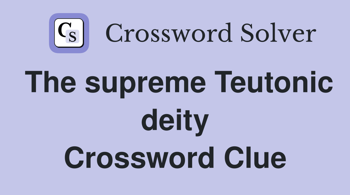 The supreme Teutonic deity Crossword Clue