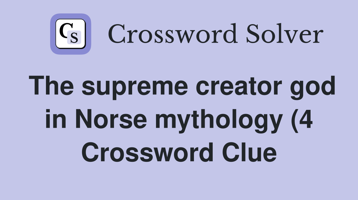 The supreme creator god in Norse mythology (4) Crossword Clue Answers The supreme creator god in Norse mythology (4) Crossword Clue Answers
